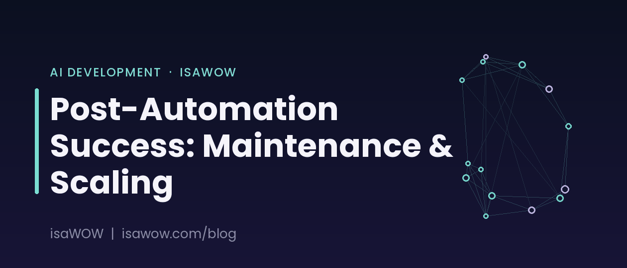 Post-Automation Success: Maintenance & Scaling Guide